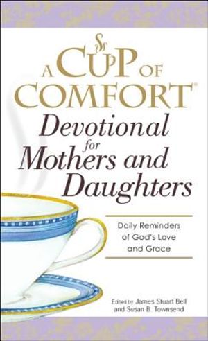 A Cup of Comfort Devotional for Mothers and Daughters: Daily Reminders of God's Love and Grace image number 0