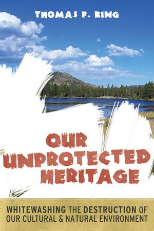 Our Unprotected Heritage: Whitewashing the Destruction of Our Cultural and Natural Environment image number 0