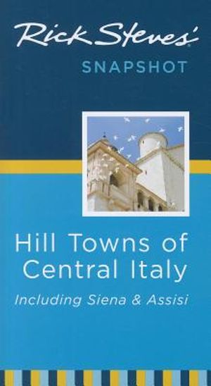 Rick Steves' Snapshot Hill Towns of Central Italy: Including Siena & Assisi image number 0