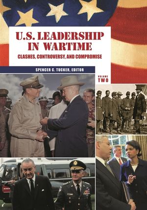 U.S. Leadership in Wartime [2 Volumes]: Clashes, Controversy, and Compromise image number 0