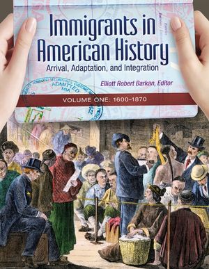 Immigrants in American History [4 Volumes]: Arrival, Adaptation, and Integration image number 0