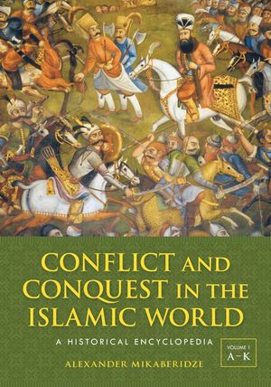 Conflict and Conquest in the Islamic World [2 Volumes]: A Historical Encyclopedia image number 0