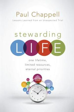 Stewarding Life: One Lifetime, Limited Resources, Eternal Priorities image number 0