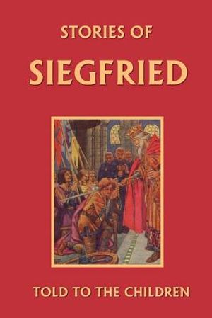Stories of Siegfried Told to the Children (Yesterday's Classics) image number 0