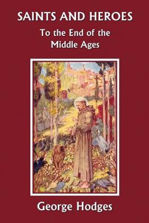Saints and Heroes to the End of the Middle Ages (Yesterday's Classics) image number 0