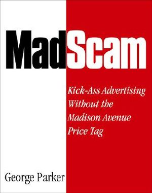 Madscam: Kick-Ass Advertising Without the Madison Avenue Price Tag image number 0