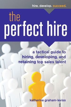 The Perfect Hire: A Tactical Guide to Hiring, Developing, and Retaining Top Sales Talent image number 0