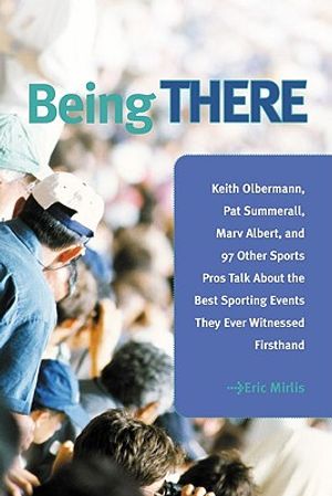 Being There: 100 Sports Pros Talk about the Best Sporting Events They Ever Witnessed Firsthand image number 0
