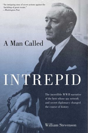 Man Called Intrepid: The Incredible WWII Narrative of the Hero Whose Spy Network and Secret Diplomacy Changed the Course of History image number 0