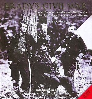 Brady's Civil War: A Collection of Memorable Civil War Images Photographed by Matthew Brady and His Assistants image number 0