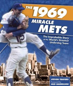 The 1969 Miracle Mets: The Improbable Story of the World's Greatest Underdog Team image number 0