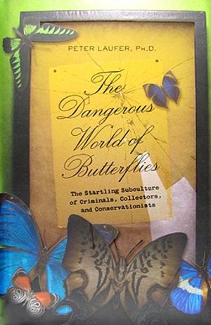 The Dangerous World of Butterflies: The Startling Subculture of Criminals, Collectors, and Conservationists image number 0