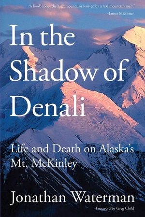 In the Shadow of Denali: Life And Death On Alaska's Mt. Mckinley, First Edition image number 0