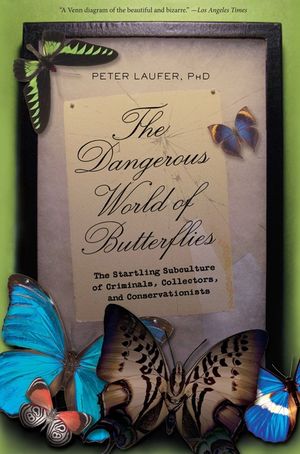 Dangerous World of Butterflies: The Startling Subculture of Criminals, Collectors, and Conservationists image number 0