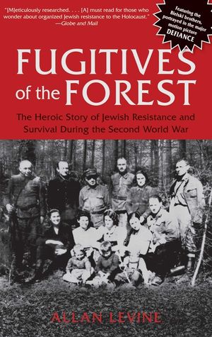 Fugitives of the Forest: The Heroic Story Of Jewish Resistance And Survival During The Second World War image number 0