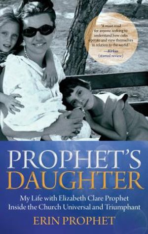 Prophet's Daughter: My Life with Elizabeth Clare Prophet Inside the Church Universal and Triumphant image number 0