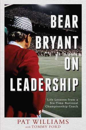 Bear Bryant on Leadership: Life Lessons from a Six-Time National Championship Coach image number 0