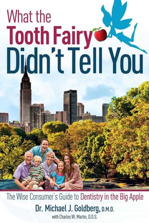 What the Tooth Fairy Didn't Tell You: The Wise Consumer's Guide to Dentistry in the Big Apple image number 0