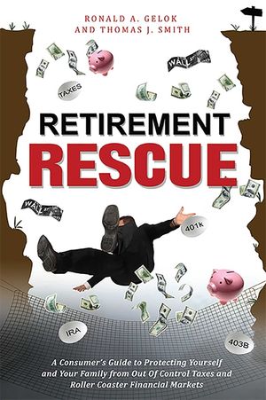 Retirement Rescue: A Consumer's Guide to Protecting Yourself and Your Family from Out of Control Taxes and Roller Coaster Financial Marke image number 0