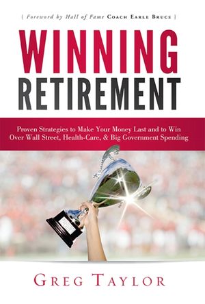 Winning Retirement: Proven Strategies to Make Your Money Last and to Win Over Wall Street, Health-Care & Big Government Spending image number 0