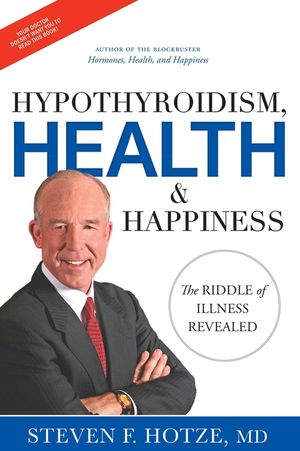 Hypothyroidism, Health & Happiness: The Riddle of Illness Revealed image number 0