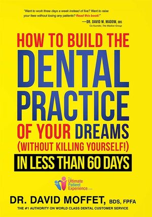 How to Build the Dental Practice of Your Dreams: (without Killing Yourself!) in Less Than 60 Days image number 0