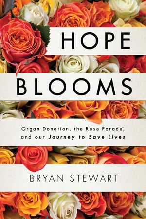 Hope Blooms: Organ Donation, the Rose Parade(r), and Our Journey to Save Lives image number 0