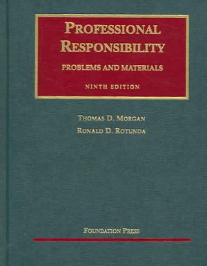 Morgan and Rotunda's Professional Responsibility, Problems and Materials, 9th (University Casebook Series) image number 0