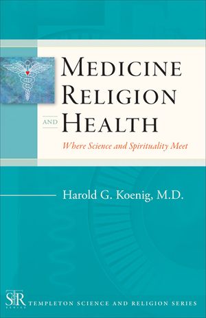 Medicine, Religion, and Health: Where Science and Spirituality Meet image number 0