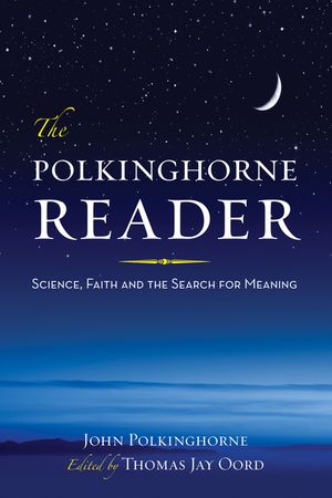 The Polkinghorne Reader: Science, Faith, and the Search for Meaning image number 0