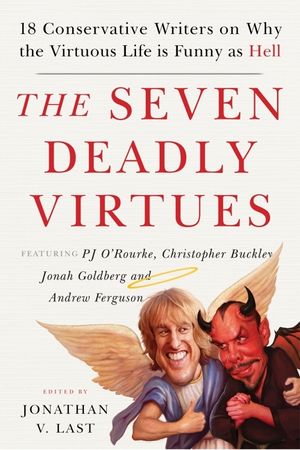 The Seven Deadly Virtues: 18 Conservative Writers on Why the Virtuous Life Is Funny as Hell image number 0