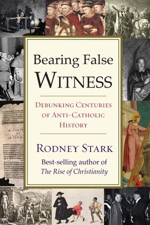 Bearing False Witness: Debunking Centuries of Anti-Catholic History image number 0