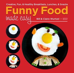 Funny Food Made Easy: Creative, Fun, & Healthy Breakfasts, Lunches, & Snacks image number 0