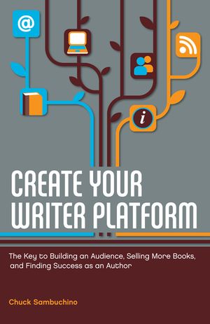 Create Your Writer Platform: The Key to Building an Audience, Selling More Books, and Finding Success as an Author image number 0