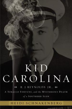 Kid Carolina: R. J. Reynolds Jr., a Tobacco Fortune, and the Mysterious Death of a Southern Icon image number 0