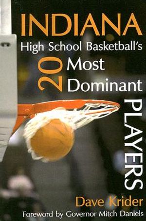 Indiana High School Basketball's 20 Most Dominant Players image number 0
