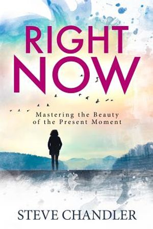Right Now: Mastering the Beauty of the Present Moment image number 0