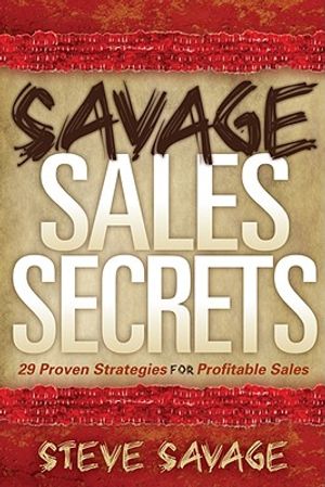 Savage Sales Secrets: 29 Proven Strategies for Profitable Sales image number 0
