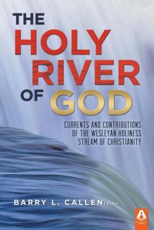 The Holy River of God: Currents and Contributions of the Wesleyan Holiness Stream of Christianity image number 0