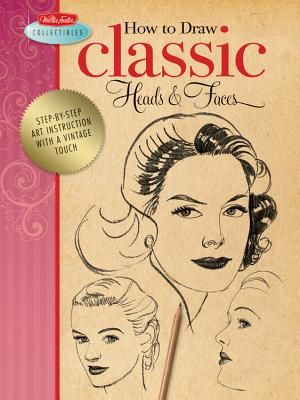 How to Draw Classic Heads & Faces: Step-By-Step Art Instruction from the Vintage Walter Foster Archives image number 0