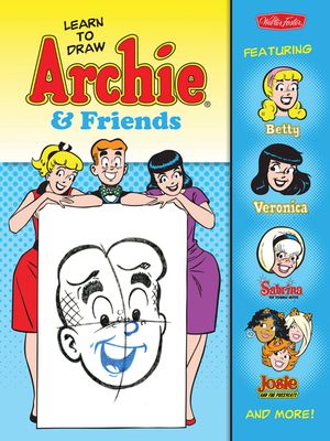Learn to Draw Archie & Friends: Featuring Betty, Veronica, Sabrina the Teenage Witch, Josie & the Pussycats, and More! image number 0