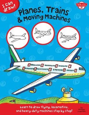 Planes, Trains & Moving Machines: Learn to Draw Flying, Locomotive, and Heavy-Duty Machines Step by Step! image number 0