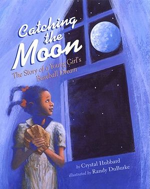 Catching the Moon: The Story of a Young Girl's Baseball Dream image number 0