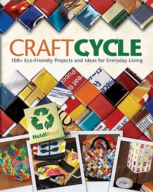 Craftcycle: 100+ Eco-Friendly Projects and Ideas for Everyday Living image number 0