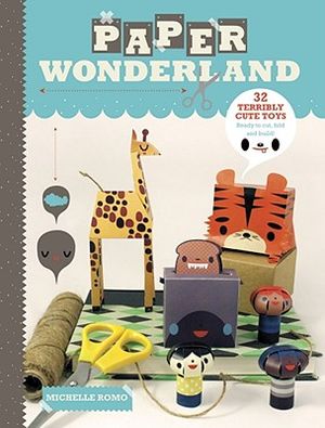 Paper Wonderland: 32 Terribly Cute Toys Ready to Cut, Fold & Build image number 0