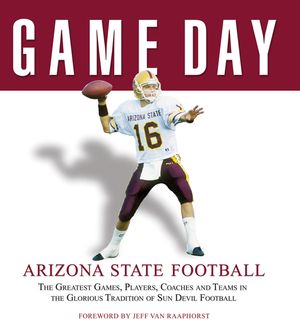 Game Day: Arizona State Football: The Greatest Games, Players, Coaches and Teams in the Glorious Tradition of Sun Devil Football image number 0