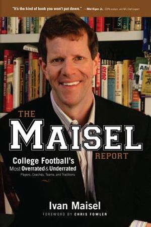 The Maisel Report: College Football's Most Overrated & Underrated Players, Coaches, Teams, and Traditions image number 0