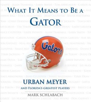 What It Means to Be a Gator: Urban Meyer and Florida's Greatest Players image number 0
