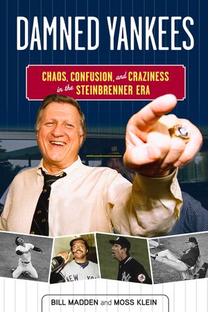 Damned Yankees: Chaos, Confusion, and Craziness in the Steinbrenner Era image number 0