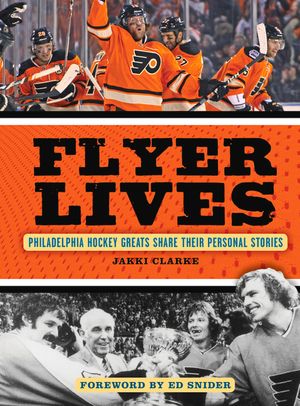 Flyer Lives: Philadelphia Hockey Greats Share Their Personal Stories image number 0